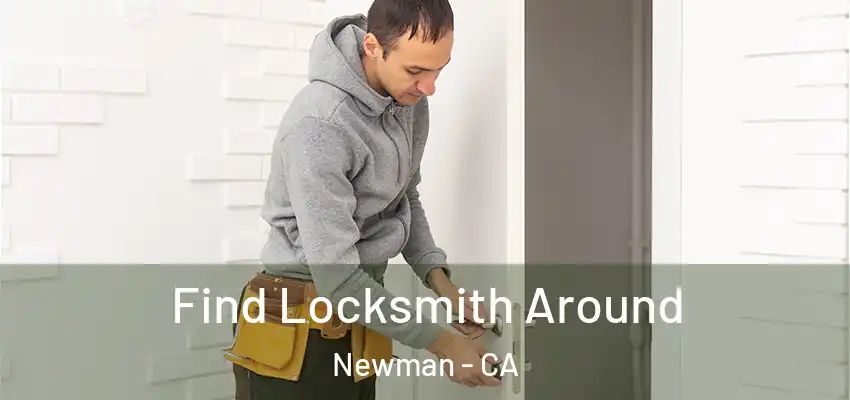 Find Locksmith Around Newman - CA
